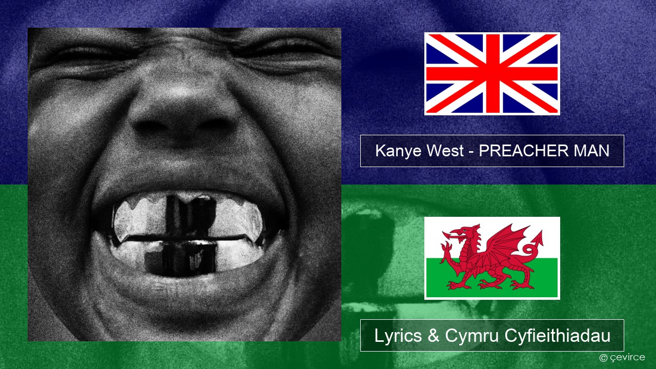 Kanye West – PREACHER MAN Saesneg Lyrics & Cymru Cyfieithiadau