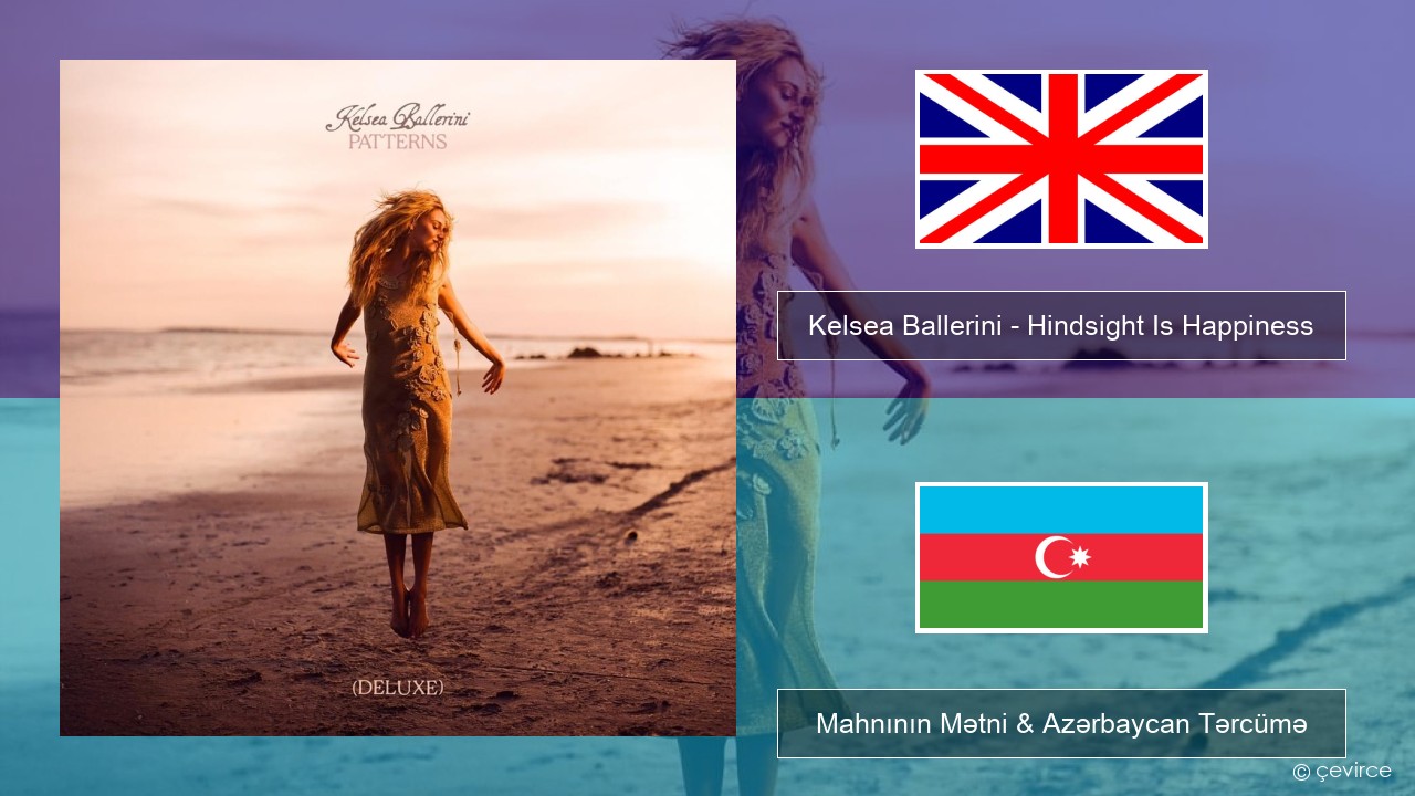 Kelsea Ballerini – Hindsight Is Happiness İngilis dili Mahnının Mətni & Azərbaycan Tərcümə