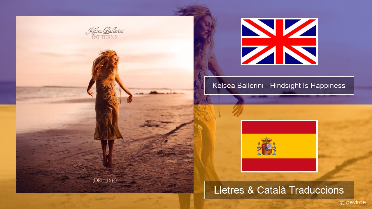 Kelsea Ballerini – Hindsight Is Happiness Anglès Lletres & Català Traduccions