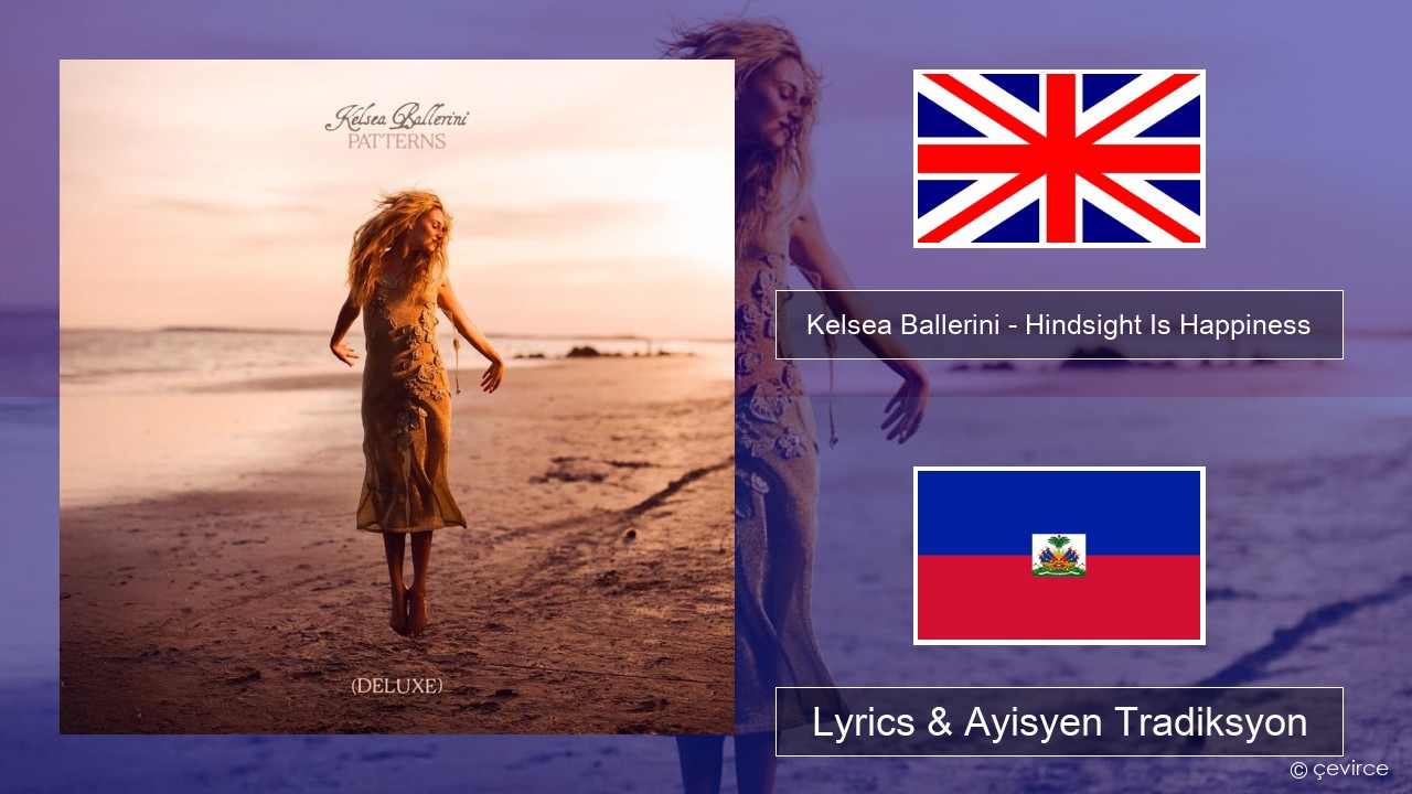 Kelsea Ballerini – Hindsight Is Happiness Angle Lyrics & Ayisyen Tradiksyon
