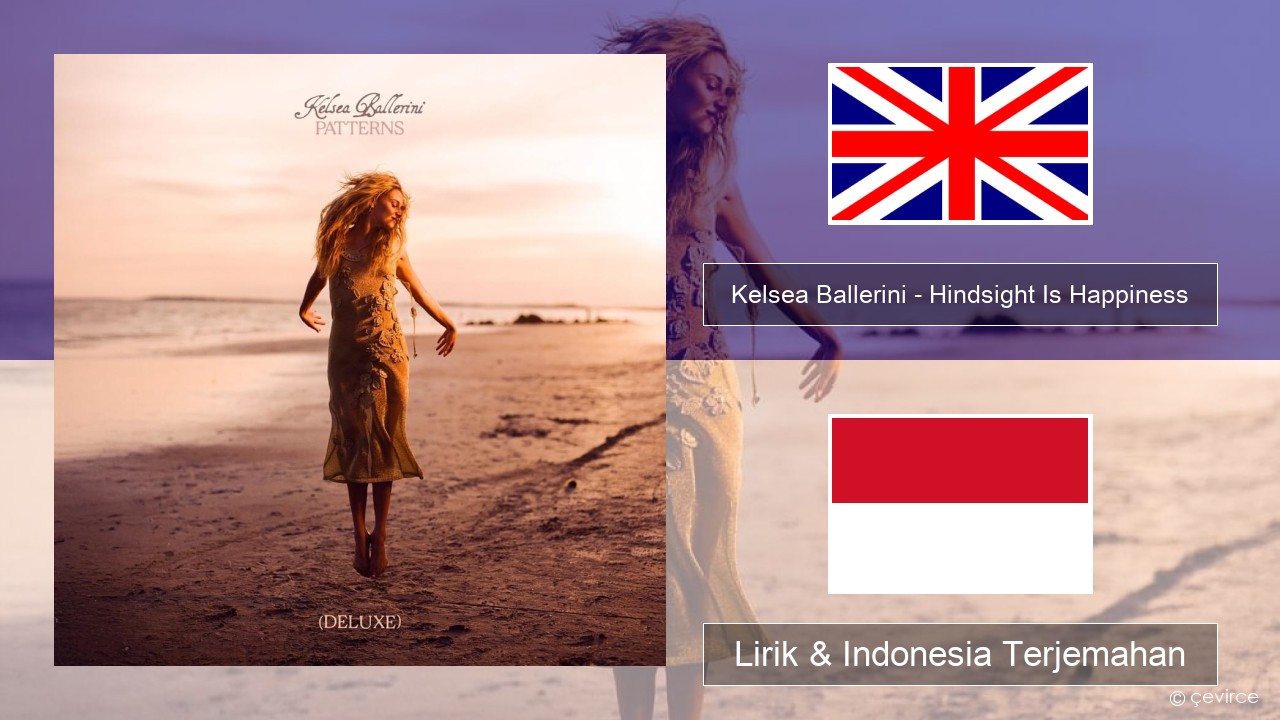 Kelsea Ballerini – Hindsight Is Happiness Bahasa Indonesia Lirik & Indonesia Terjemahan