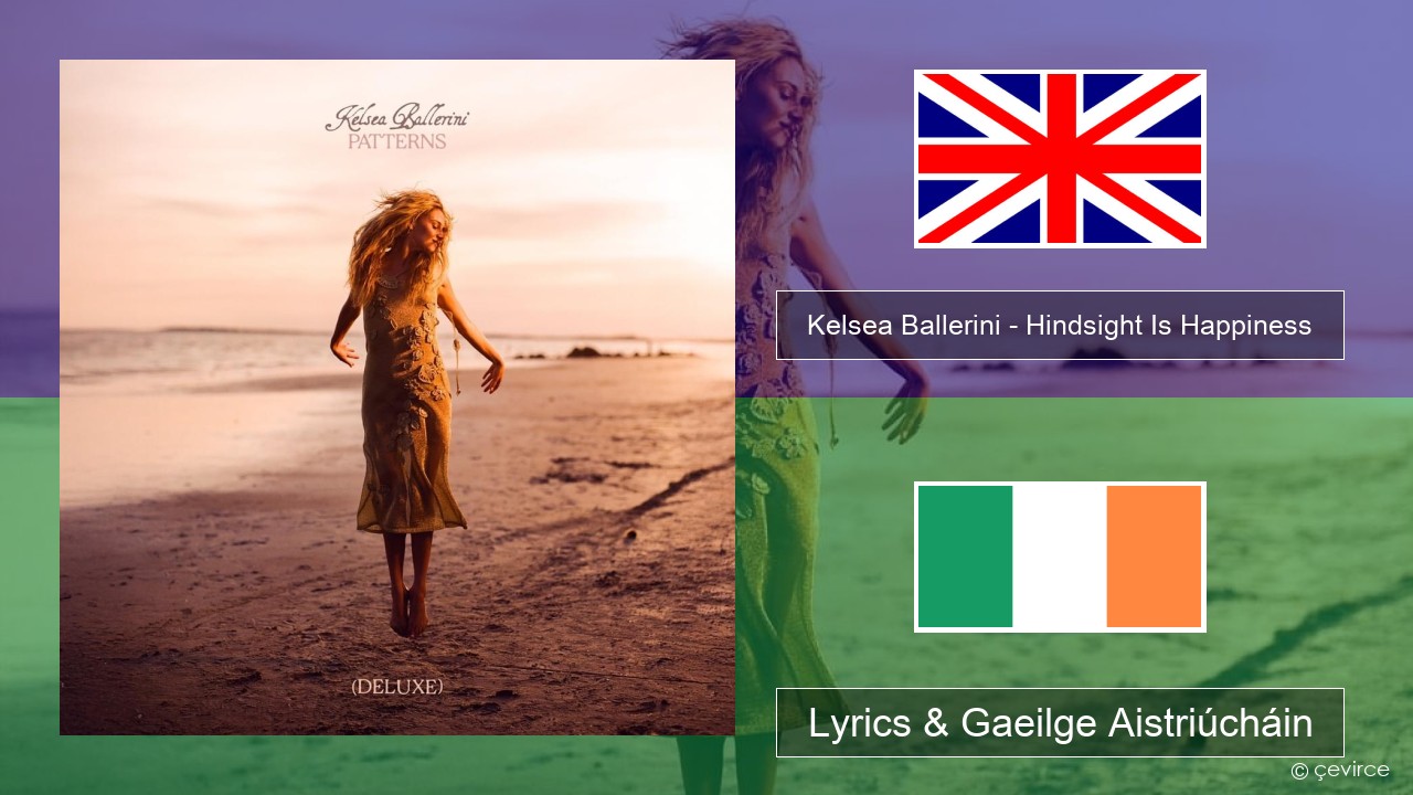 Kelsea Ballerini – Hindsight Is Happiness Béarla Lyrics & Gaeilge Aistriúcháin
