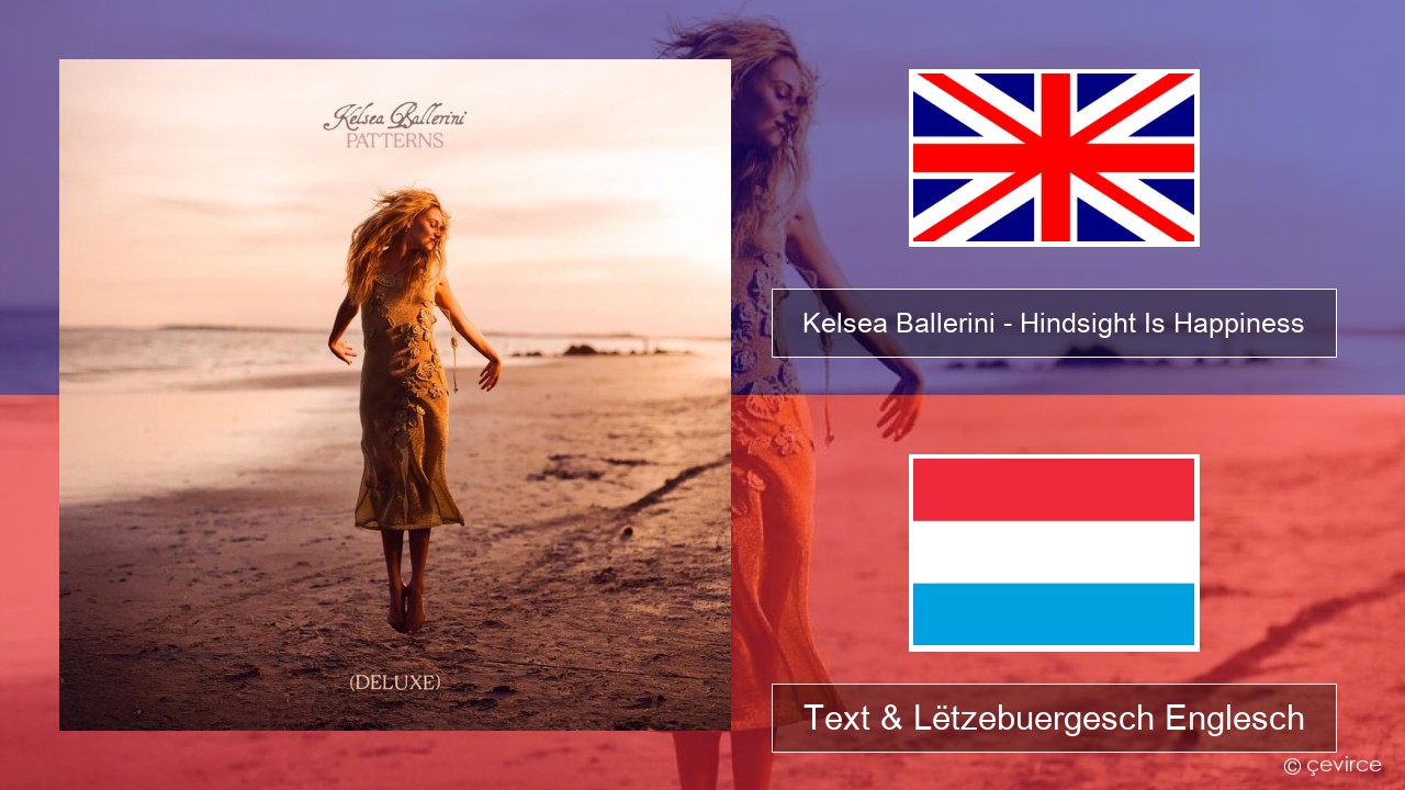 Kelsea Ballerini – Hindsight Is Happiness Englisch Text & Lëtzebuergesch Englesch