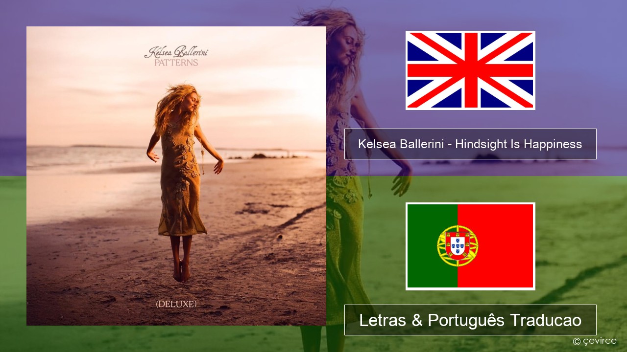 Kelsea Ballerini – Hindsight Is Happiness Inglês Letras & Português Traducao