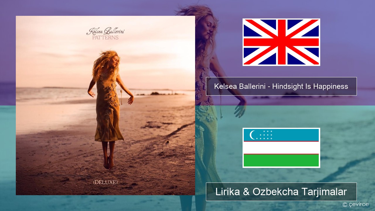 Kelsea Ballerini – Hindsight Is Happiness Ingliz tili Lirika & Ozbekcha Tarjimalar
