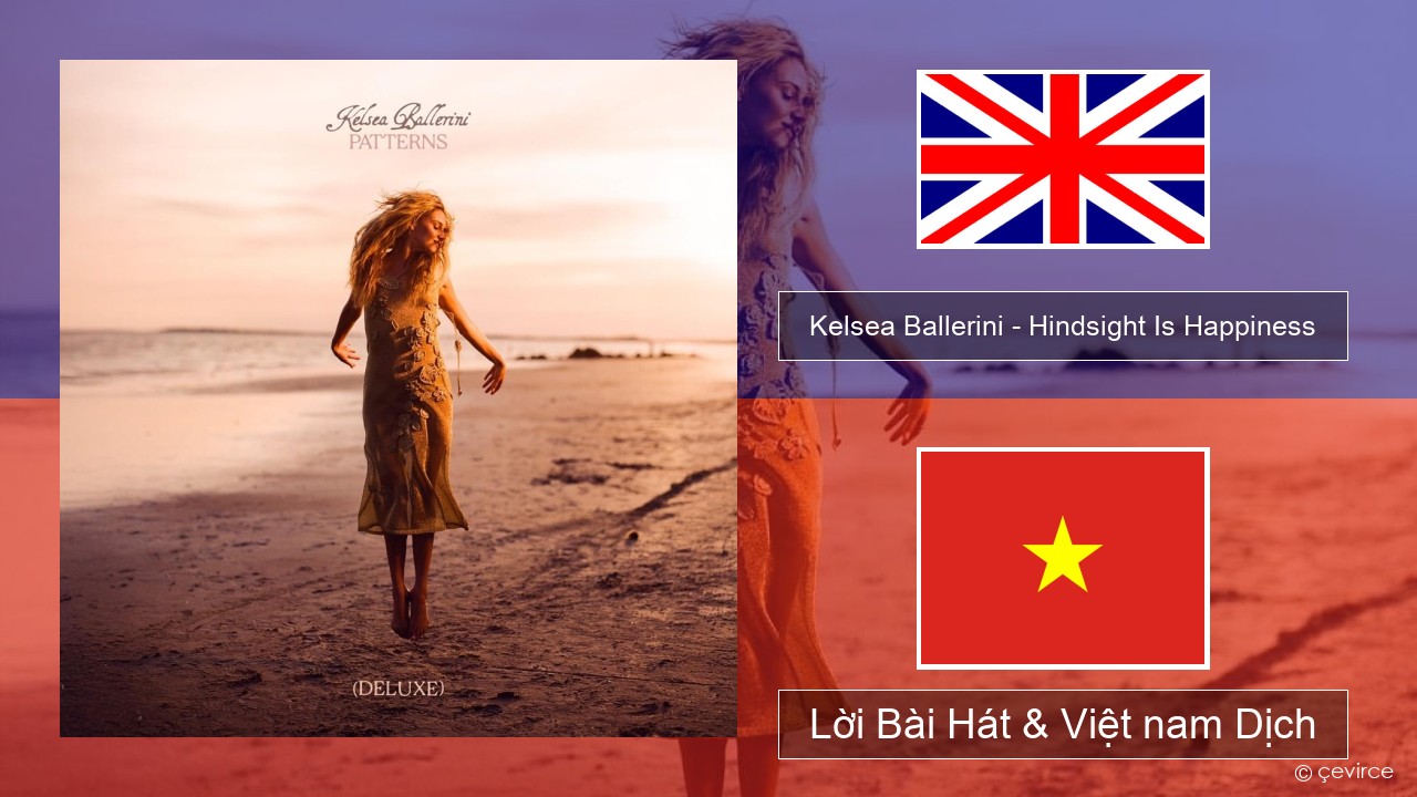 Kelsea Ballerini – Hindsight Is Happiness Tiếng anh Lời Bài Hát & Việt nam Dịch