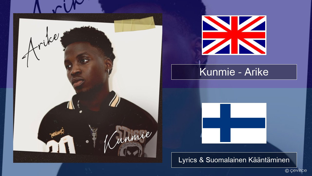 Kunmie – Arike Englanti Lyrics & Suomalainen Kääntäminen