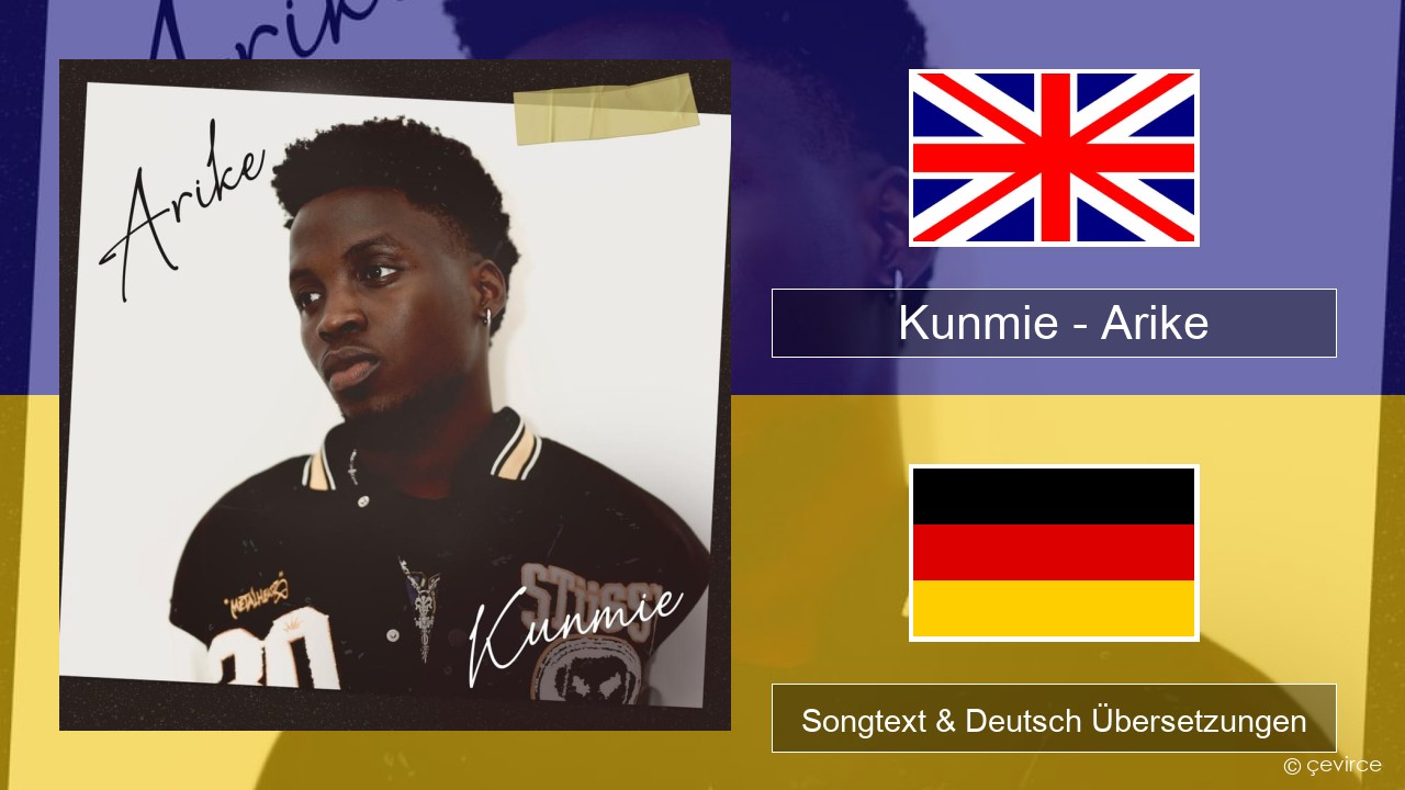 Kunmie – Arike Englisch Songtext & Deutsch Übersetzungen