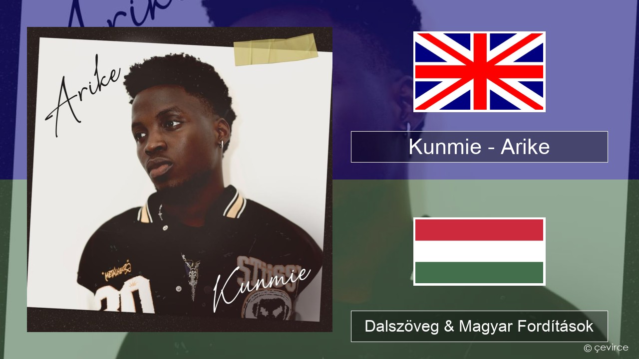 Kunmie – Arike Magyar Dalszöveg & Magyar Fordítások