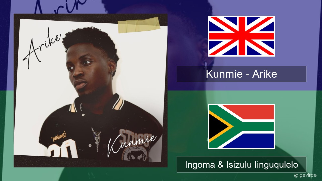 Kunmie – Arike Isixhosa Ingoma & Isizulu Iinguqulelo