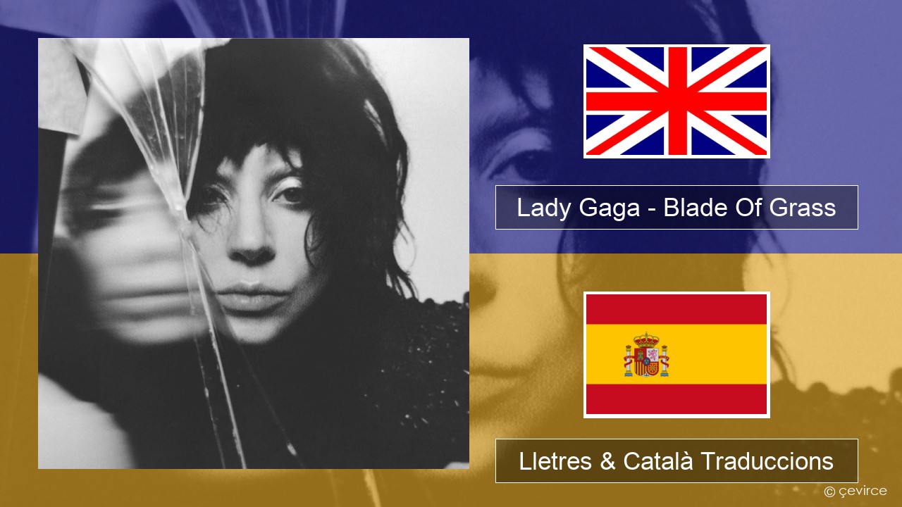 Lady Gaga – Blade Of Grass Anglès Lletres & Català Traduccions