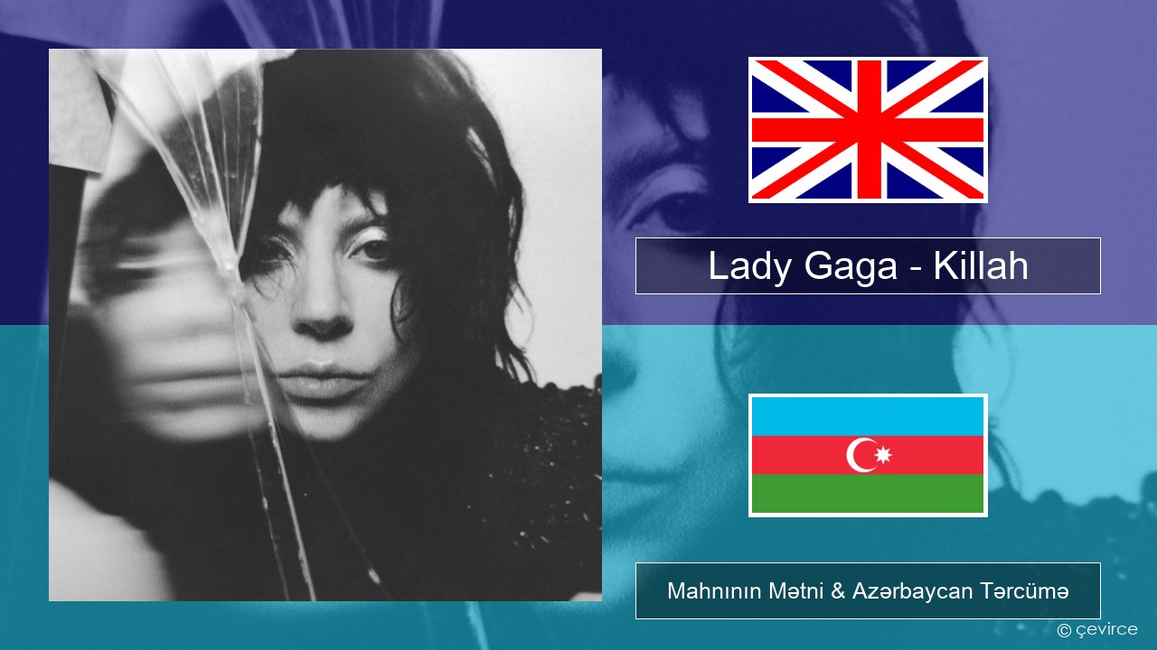 Lady Gaga – Killah İngilis dili Mahnının Mətni & Azərbaycan Tərcümə