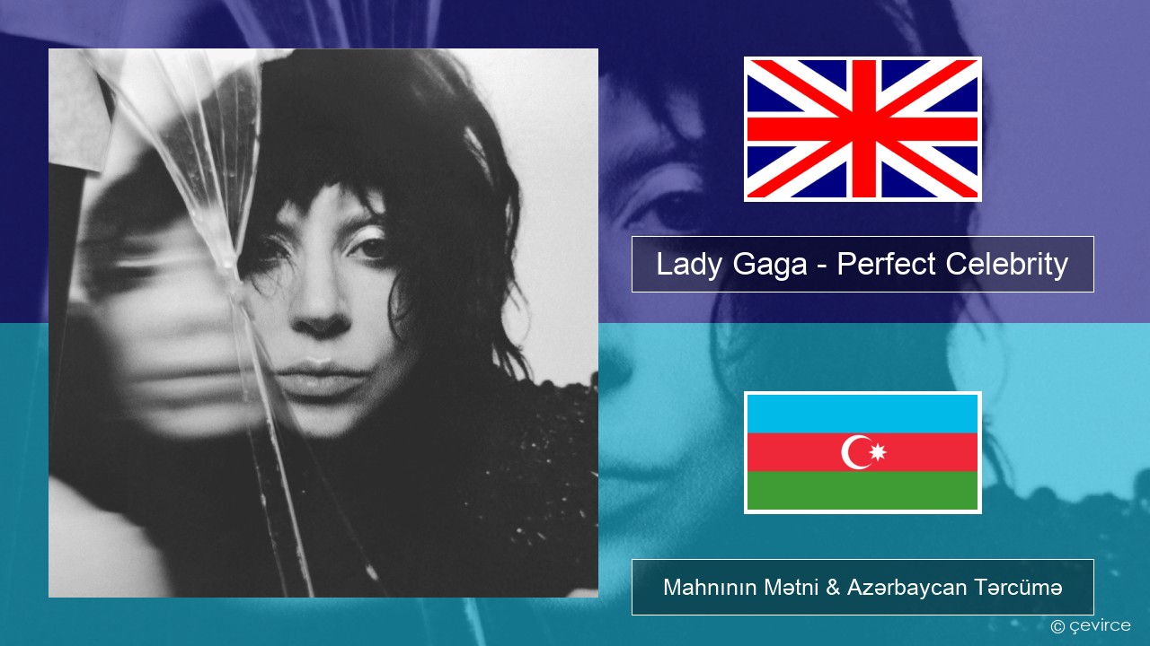 Lady Gaga – Perfect Celebrity İngilis dili Mahnının Mətni & Azərbaycan Tərcümə