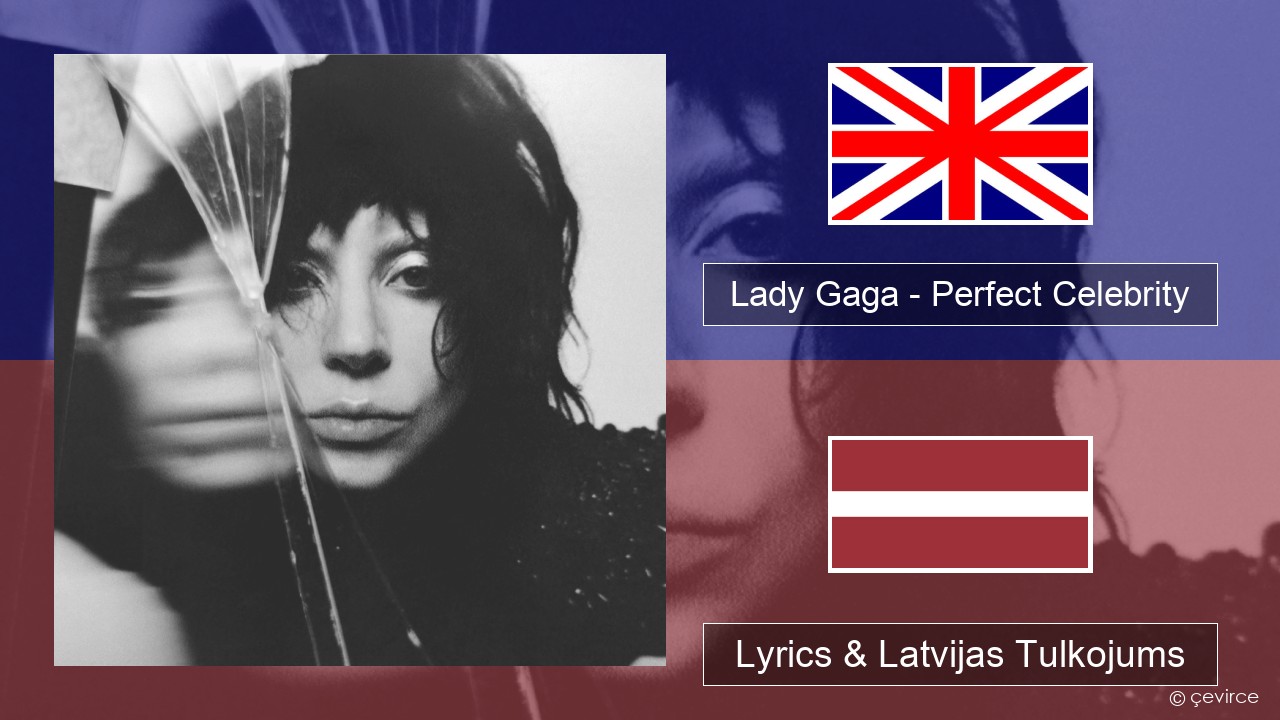 Lady Gaga – Perfect Celebrity Angļu Lyrics & Latvijas Tulkojums