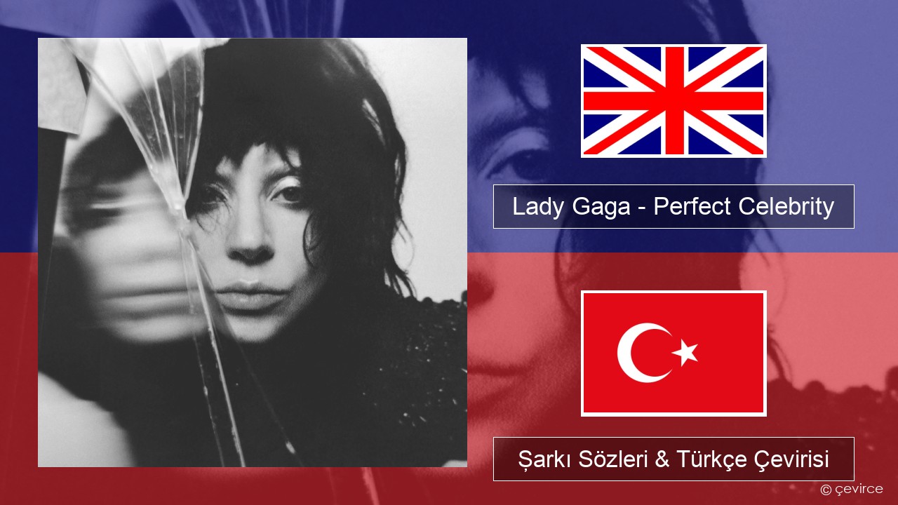 Lady Gaga – Perfect Celebrity İngilizce Şarkı Sözleri & Türkçe Çevirisi