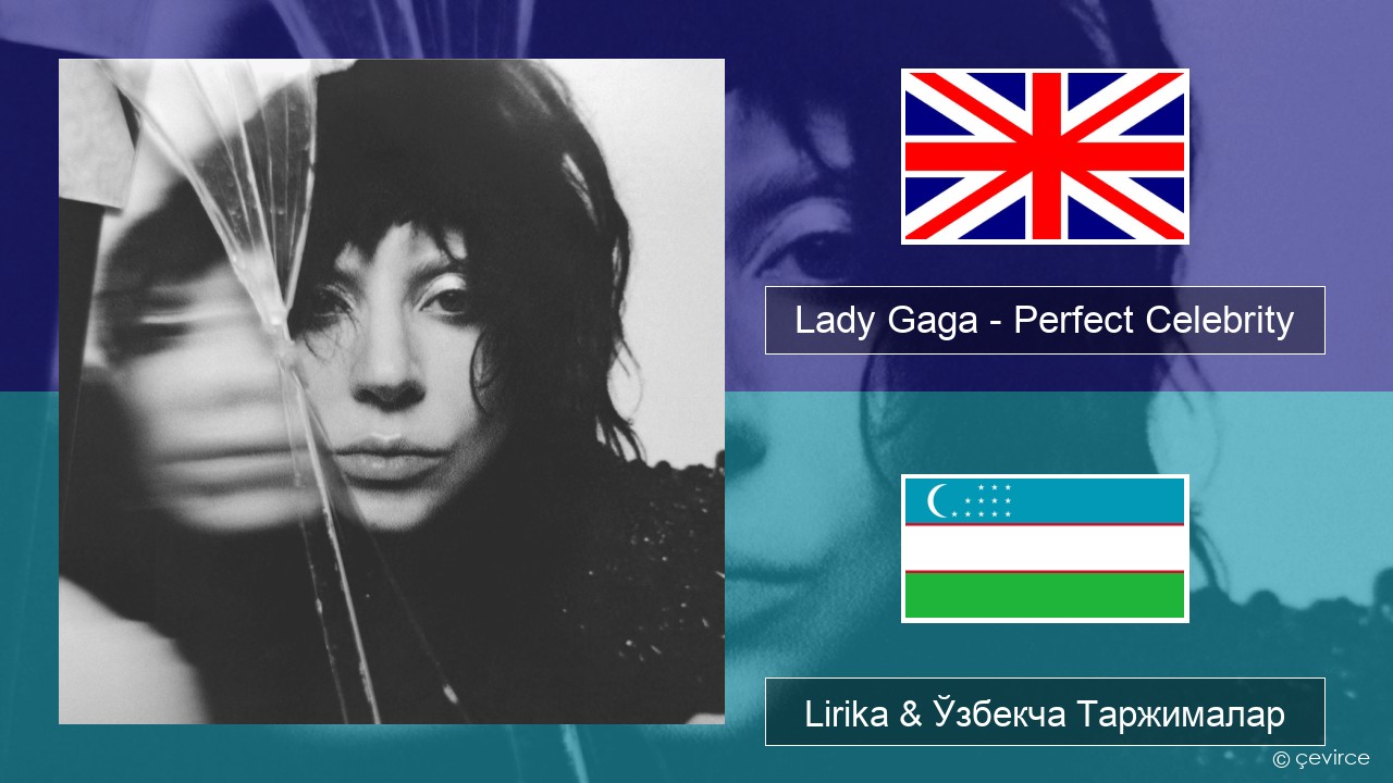 Lady Gaga – Perfect Celebrity Инглиз тили Lirika & Ўзбекча (Кирил) Таржималар
