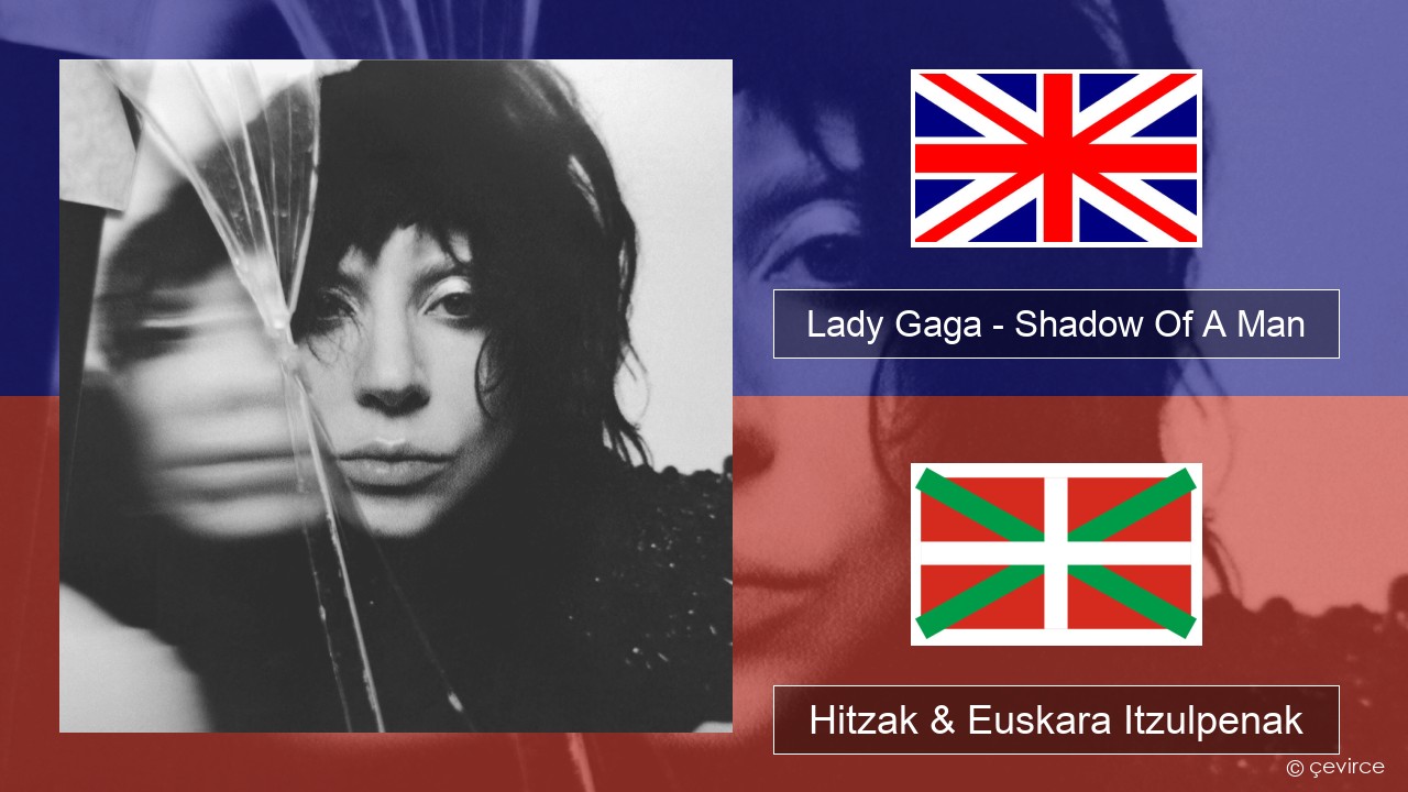 Lady Gaga – Shadow Of A Man Ingelesa Hitzak & Euskara Itzulpenak
