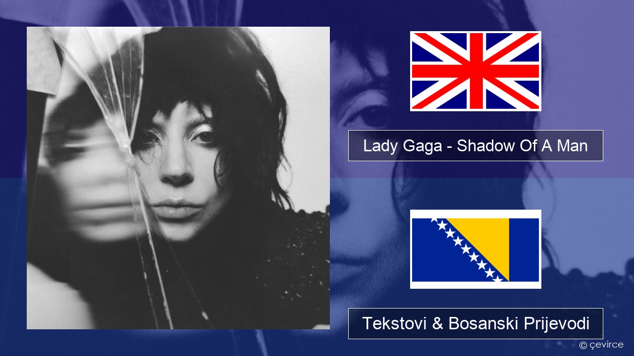 Lady Gaga – Shadow Of A Man Engleski Tekstovi & Bosanski Prijevodi