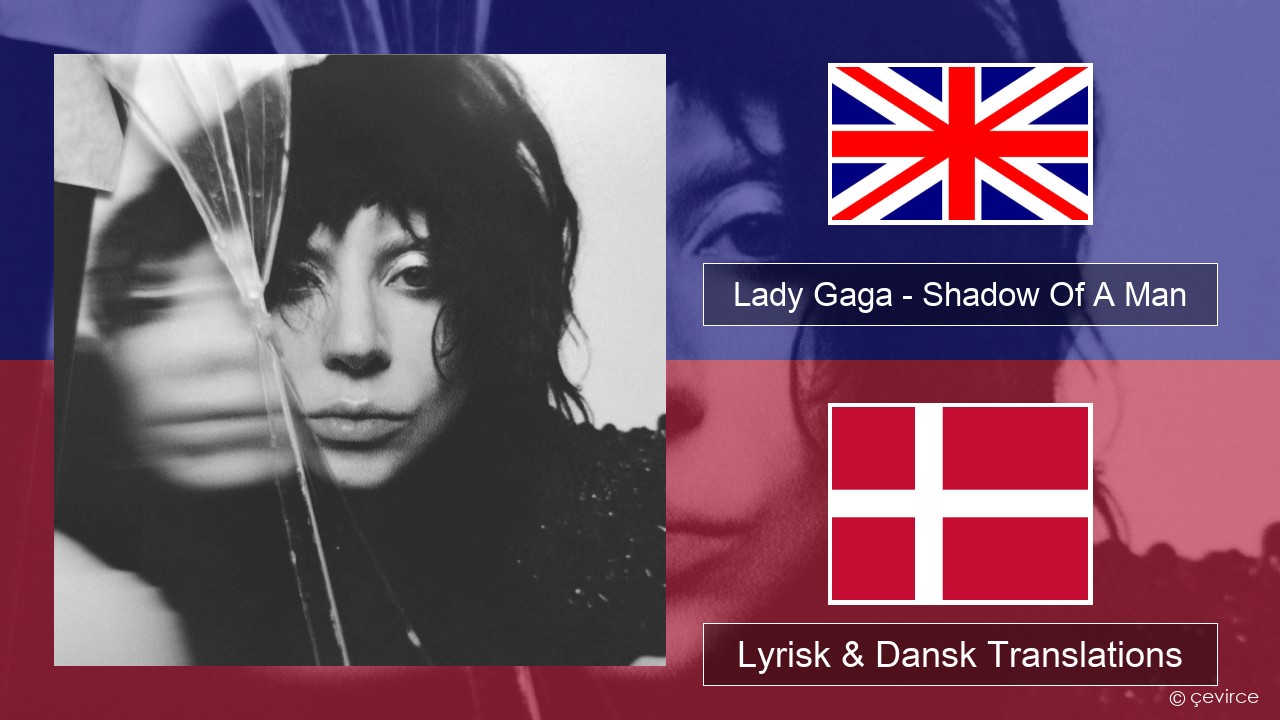 Lady Gaga – Shadow Of A Man Engelsk Lyrisk & Dansk Translations