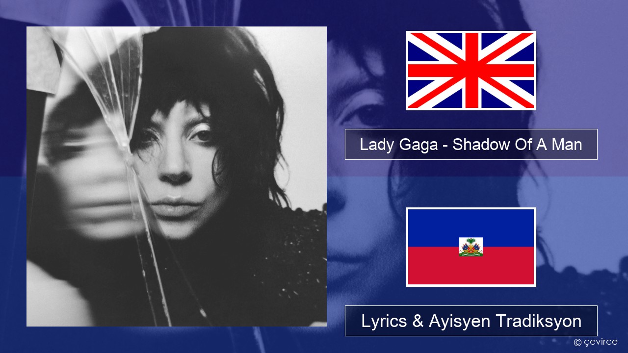 Lady Gaga – Shadow Of A Man Angle Lyrics & Ayisyen Tradiksyon
