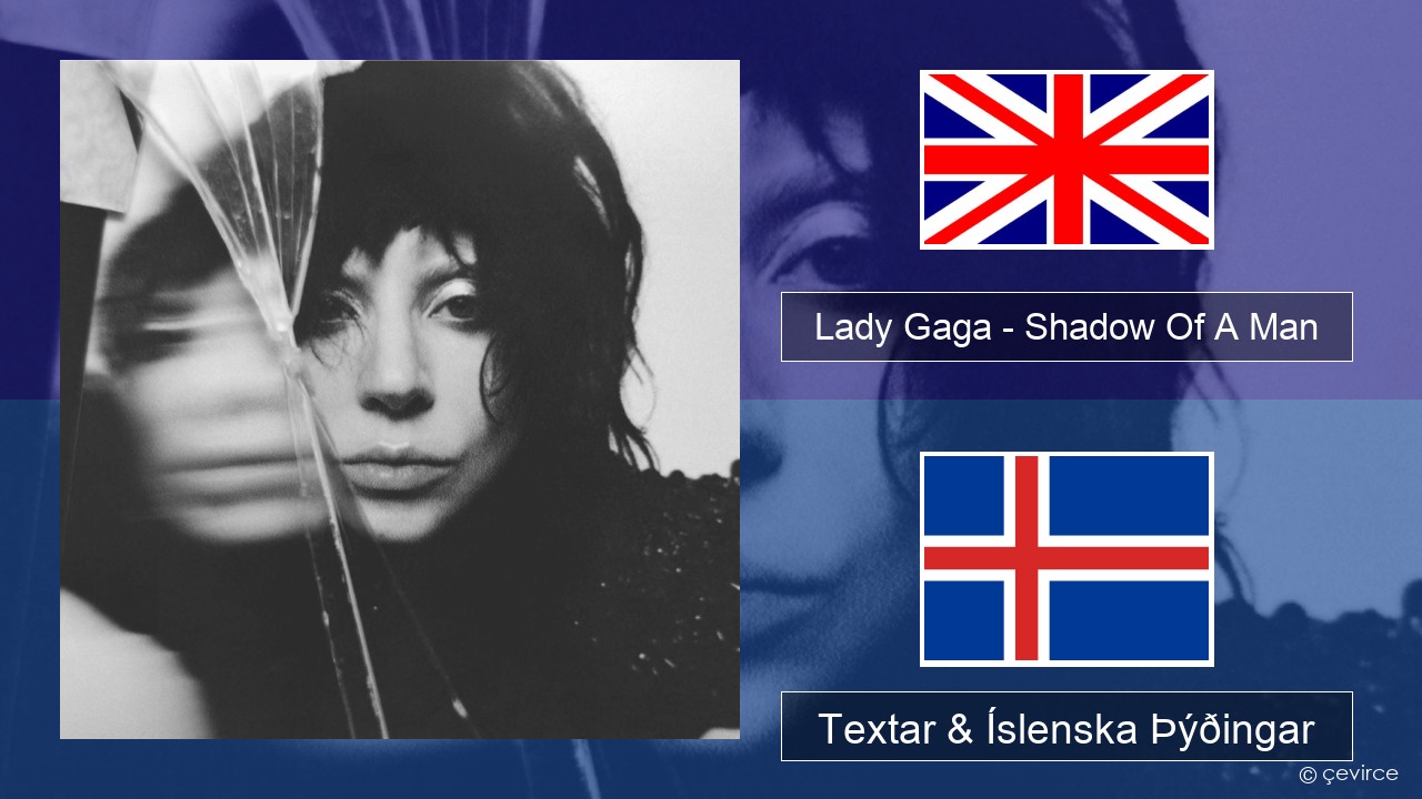 Lady Gaga – Shadow Of A Man Íslenska Textar & Íslenska Þýðingar