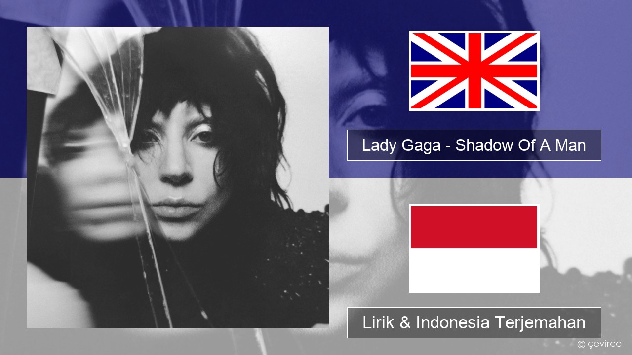 Lady Gaga – Shadow Of A Man Bahasa Indonesia Lirik & Indonesia Terjemahan