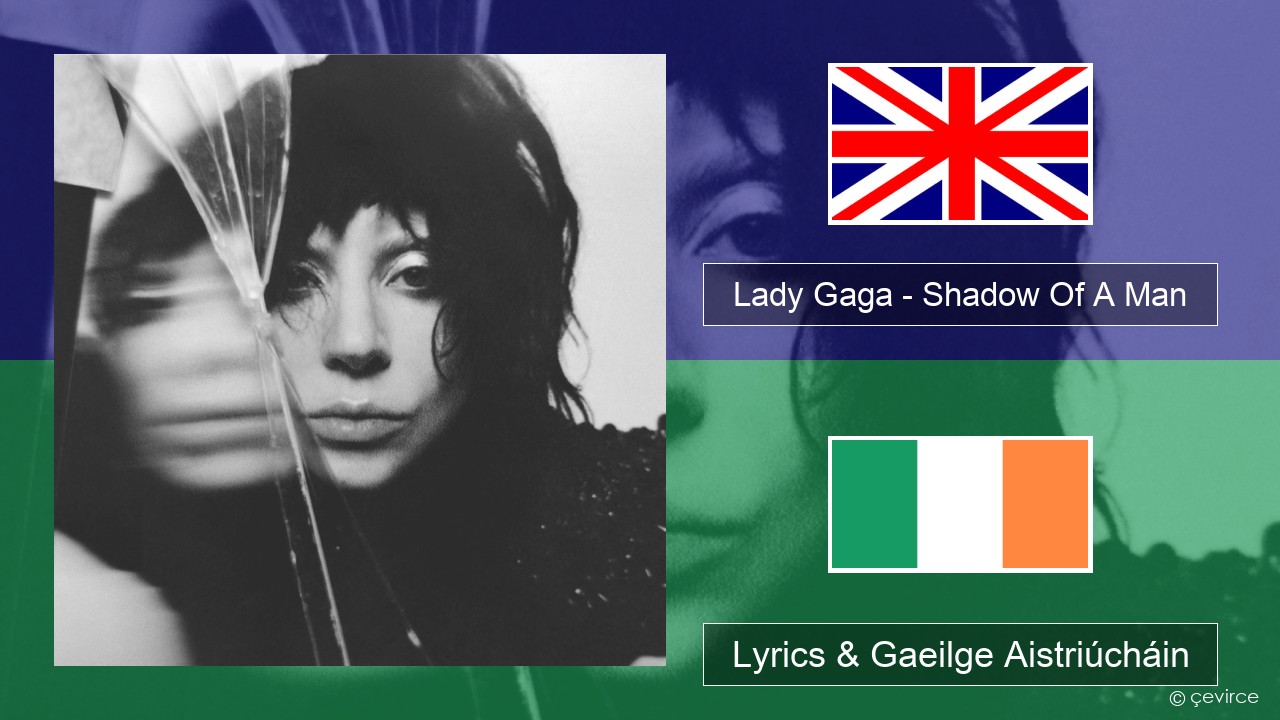 Lady Gaga – Shadow Of A Man Béarla Lyrics & Gaeilge Aistriúcháin