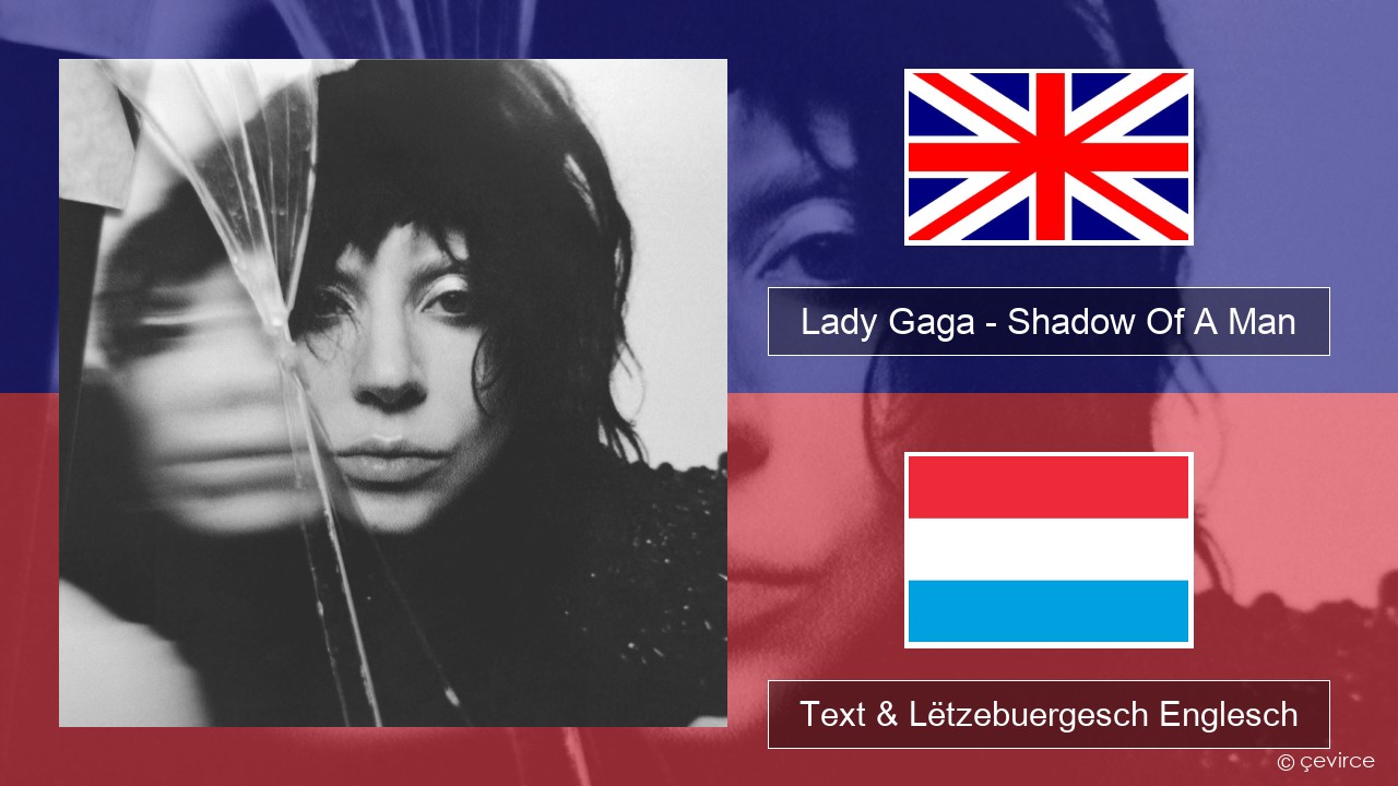 Lady Gaga – Shadow Of A Man Englisch Text & Lëtzebuergesch Englesch