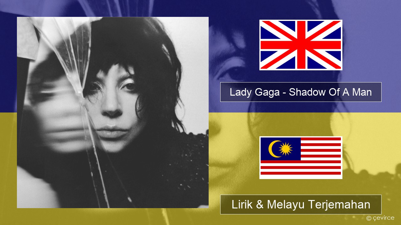 Lady Gaga – Shadow Of A Man Francais Lirik & Melayu (Malay) Terjemahan