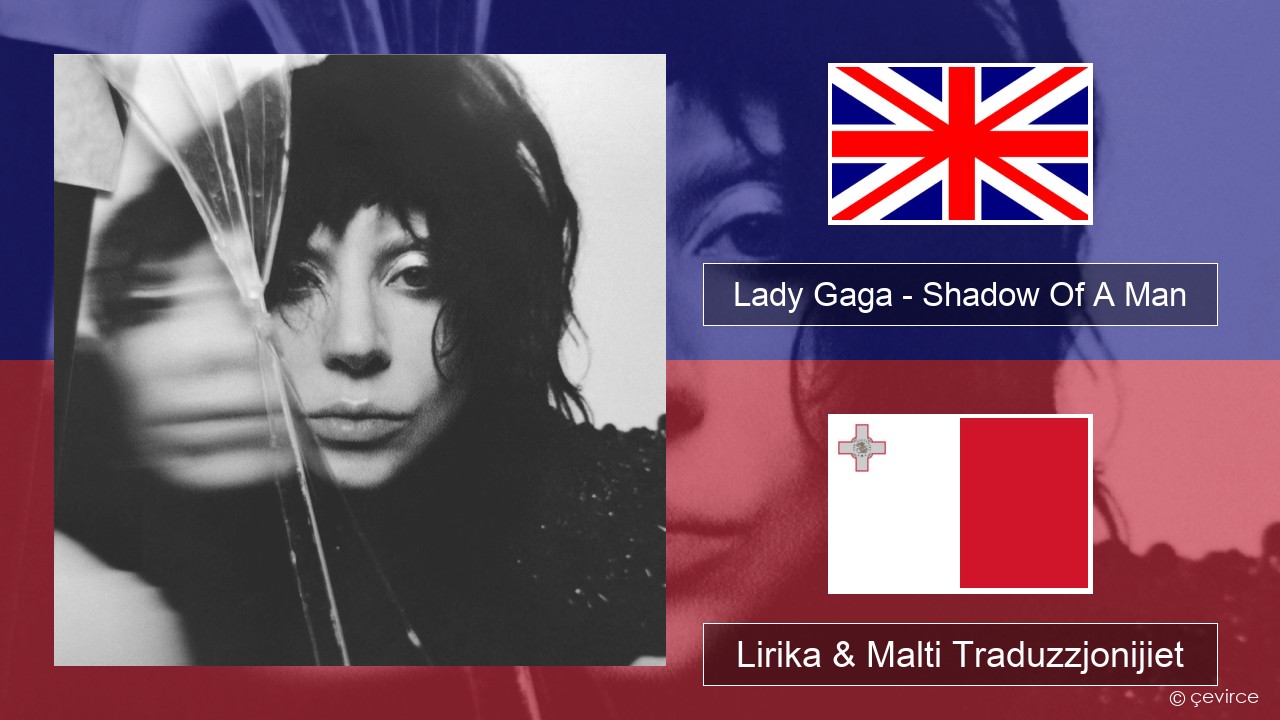 Lady Gaga – Shadow Of A Man Ingliż Lirika & Malti Traduzzjonijiet