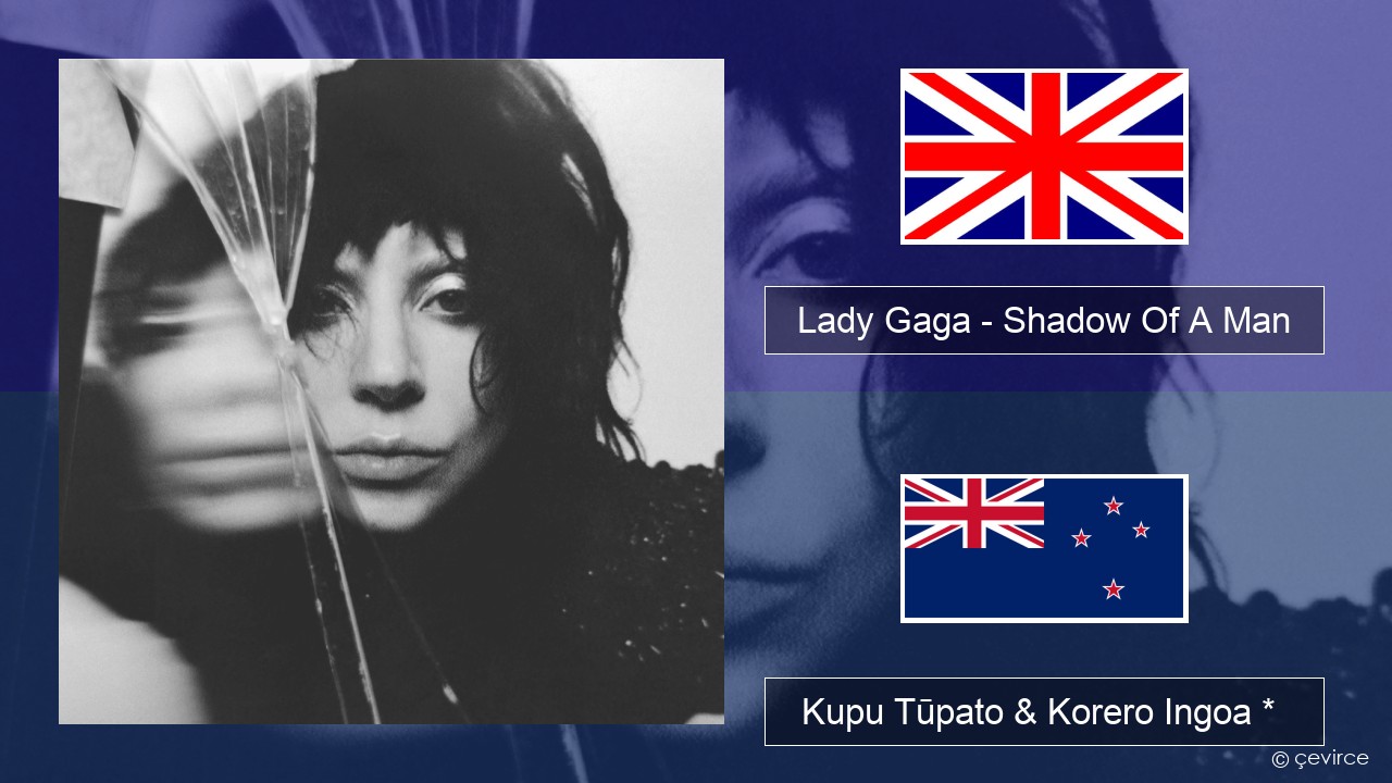 Lady Gaga – Shadow Of A Man Ingoa *  Kupu Tūpato & Korero Ingoa *