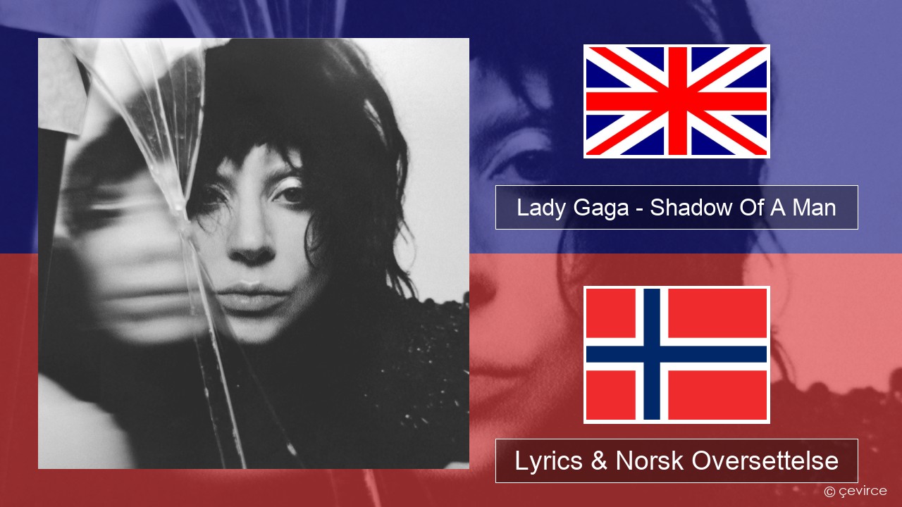 Lady Gaga – Shadow Of A Man Engelsk Lyrics & Norsk Oversettelse