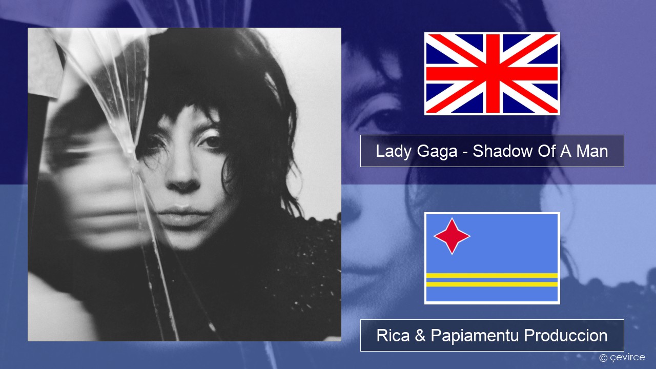 Lady Gaga – Shadow Of A Man Ing Rica & Papiamentu Produccion