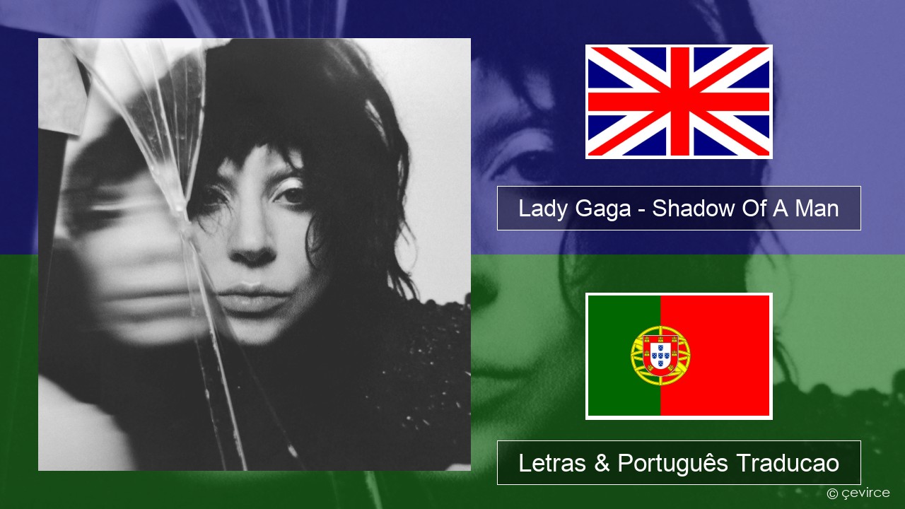 Lady Gaga – Shadow Of A Man Inglês Letras & Português Traducao