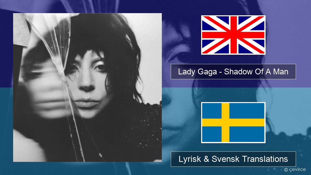 Lady Gaga – Shadow Of A Man Engelsk Lyrisk & Svensk Translations