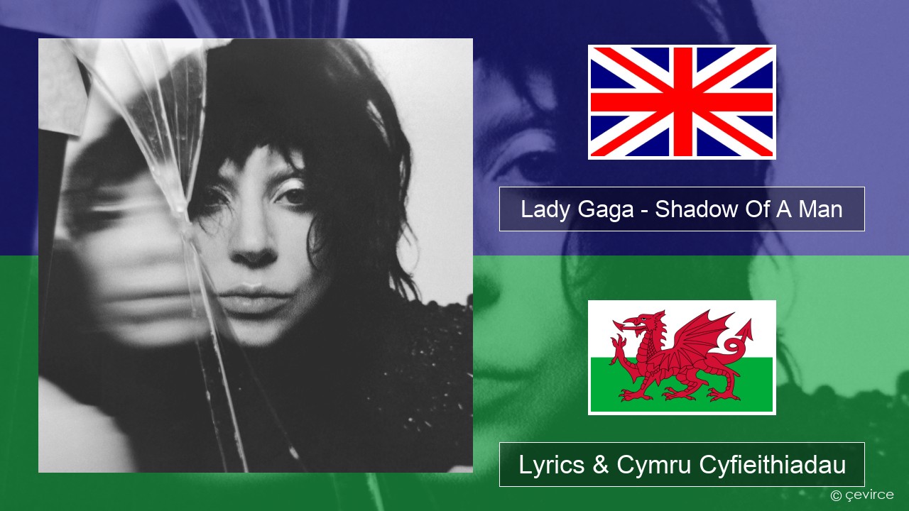 Lady Gaga – Shadow Of A Man Saesneg Lyrics & Cymru Cyfieithiadau