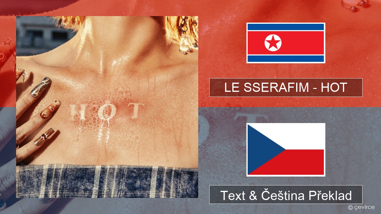 LE SSERAFIM – HOT Korejský Text & Čeština Překlad
