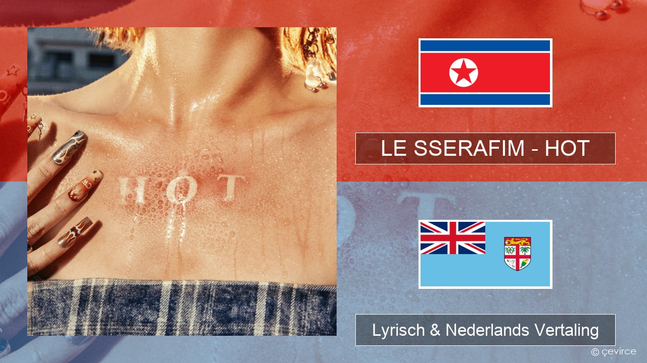 LE SSERAFIM – HOT Koreaanse Lyrisch & Nederlands Vertaling