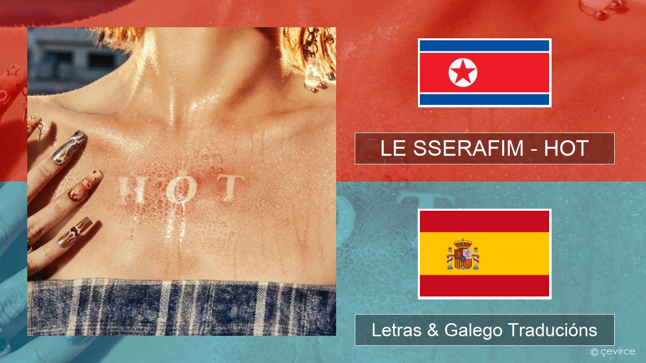 LE SSERAFIM – HOT Coreano Letras & Galego Traducións