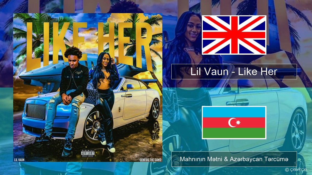 Lil Vaun – Like Her İngilis dili Mahnının Mətni & Azərbaycan Tərcümə