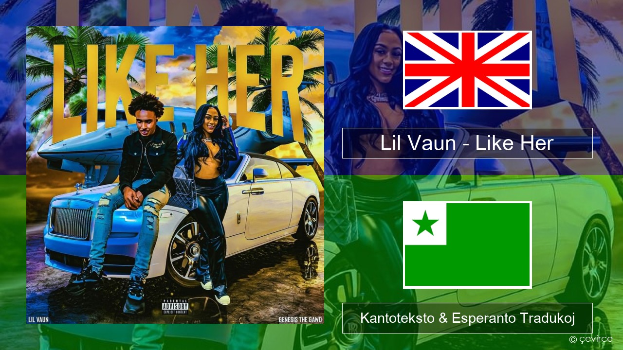 Lil Vaun – Like Her La angla Kantoteksto & Esperanto Tradukoj