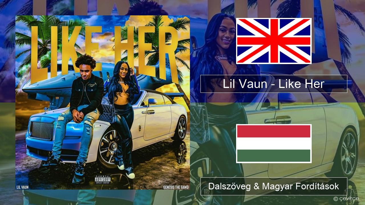 Lil Vaun – Like Her Magyar Dalszöveg & Magyar Fordítások