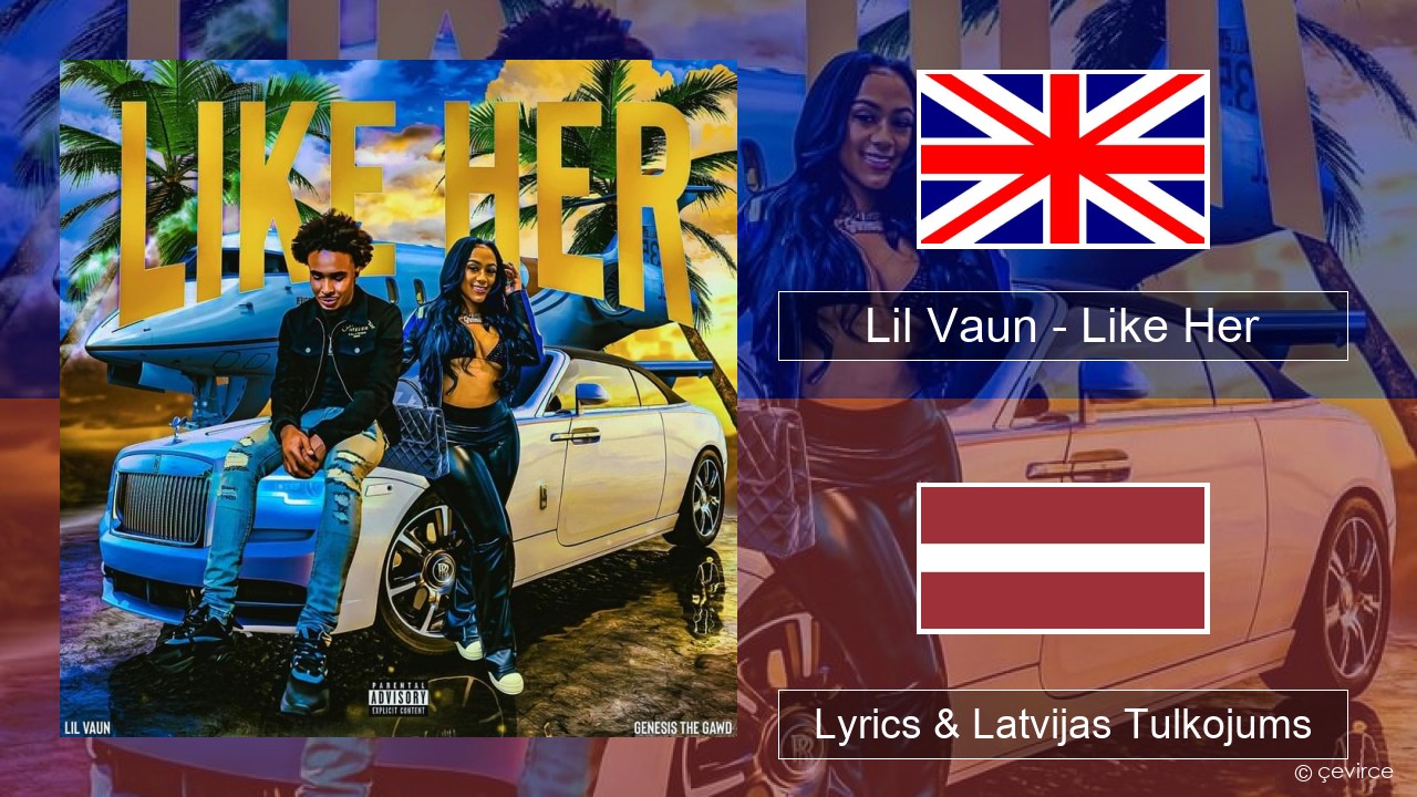 Lil Vaun – Like Her Angļu Lyrics & Latvijas Tulkojums