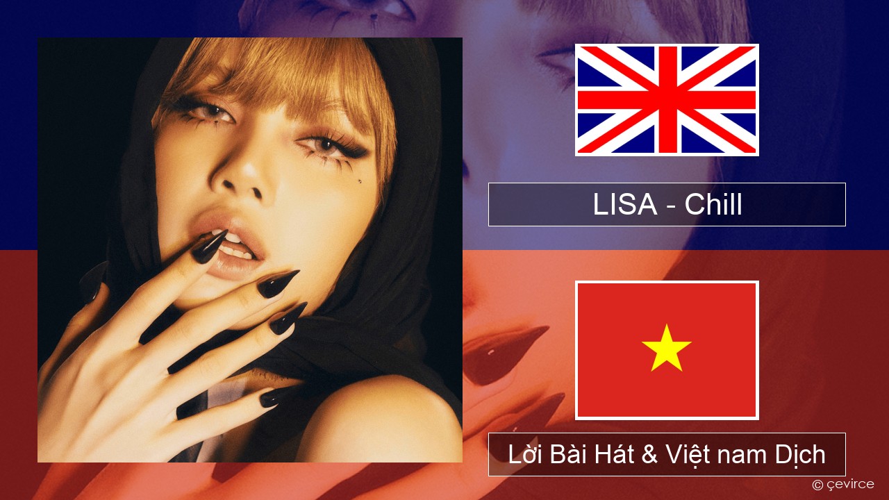 LISA – Chill Tiếng anh Lời Bài Hát & Việt nam Dịch