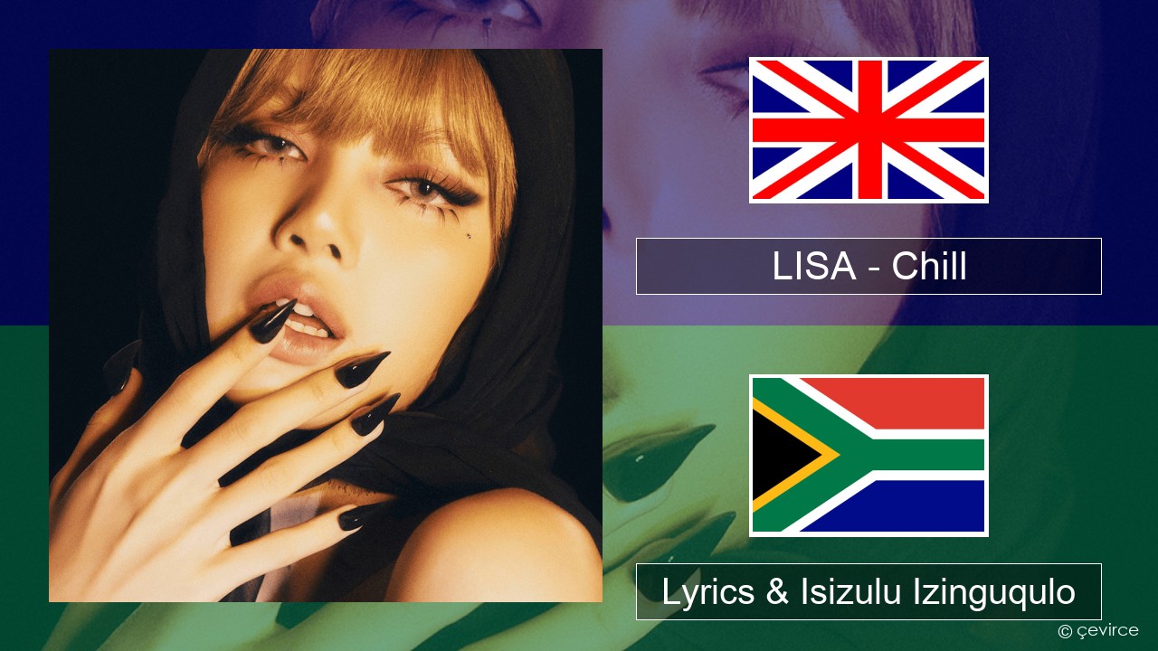 LISA – Chill Isizulu Lyrics & Isizulu Izinguqulo