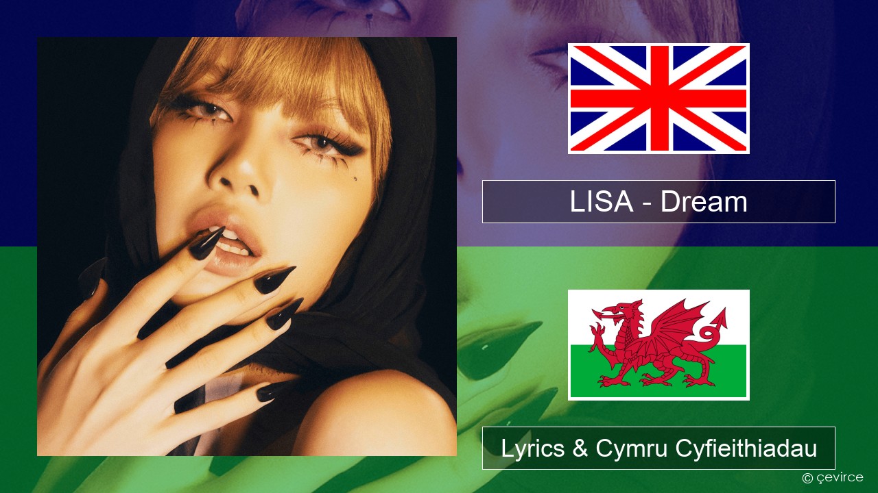 LISA – Dream Saesneg Lyrics & Cymru Cyfieithiadau