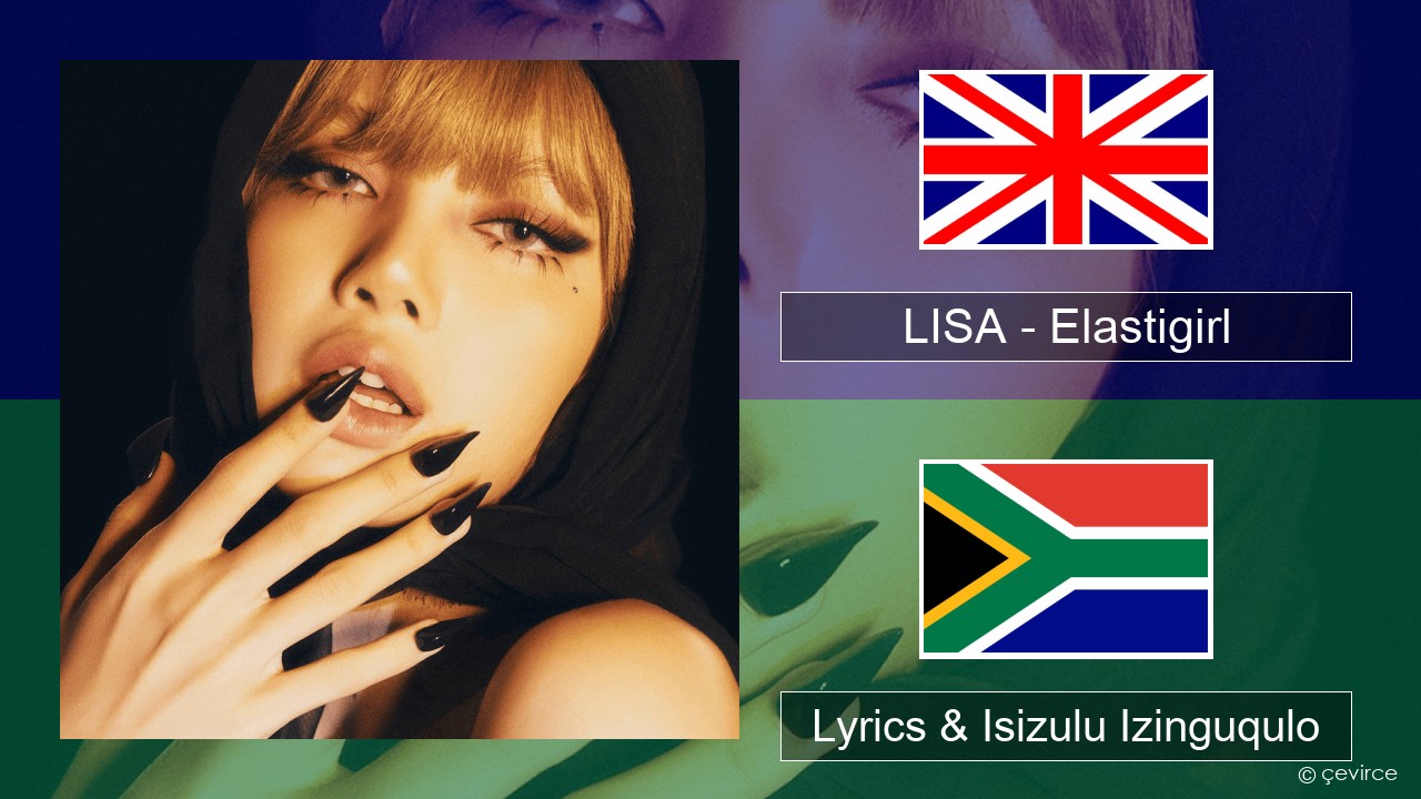 LISA – Elastigirl Isizulu Lyrics & Isizulu Izinguqulo
