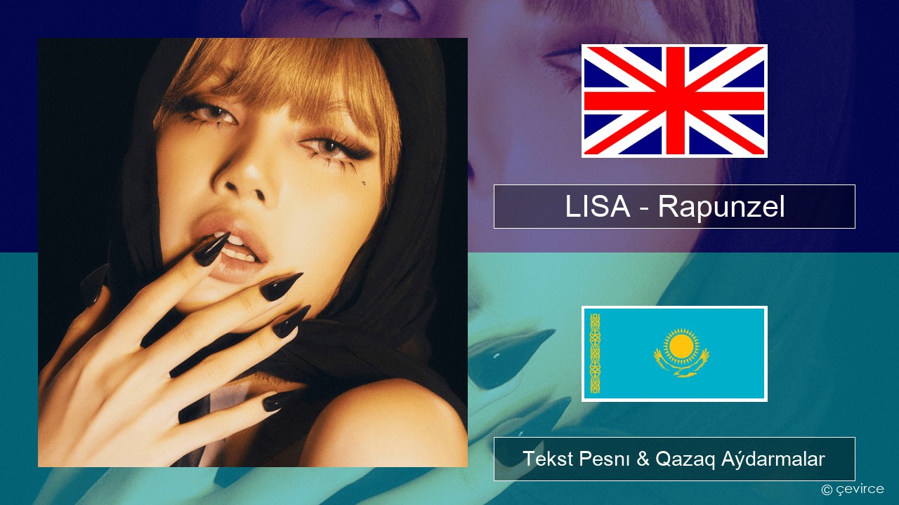 LISA – Rapunzel Aǵylshyn Tekst Pesnı & Qazaq (latyn) Aýdarmalar
