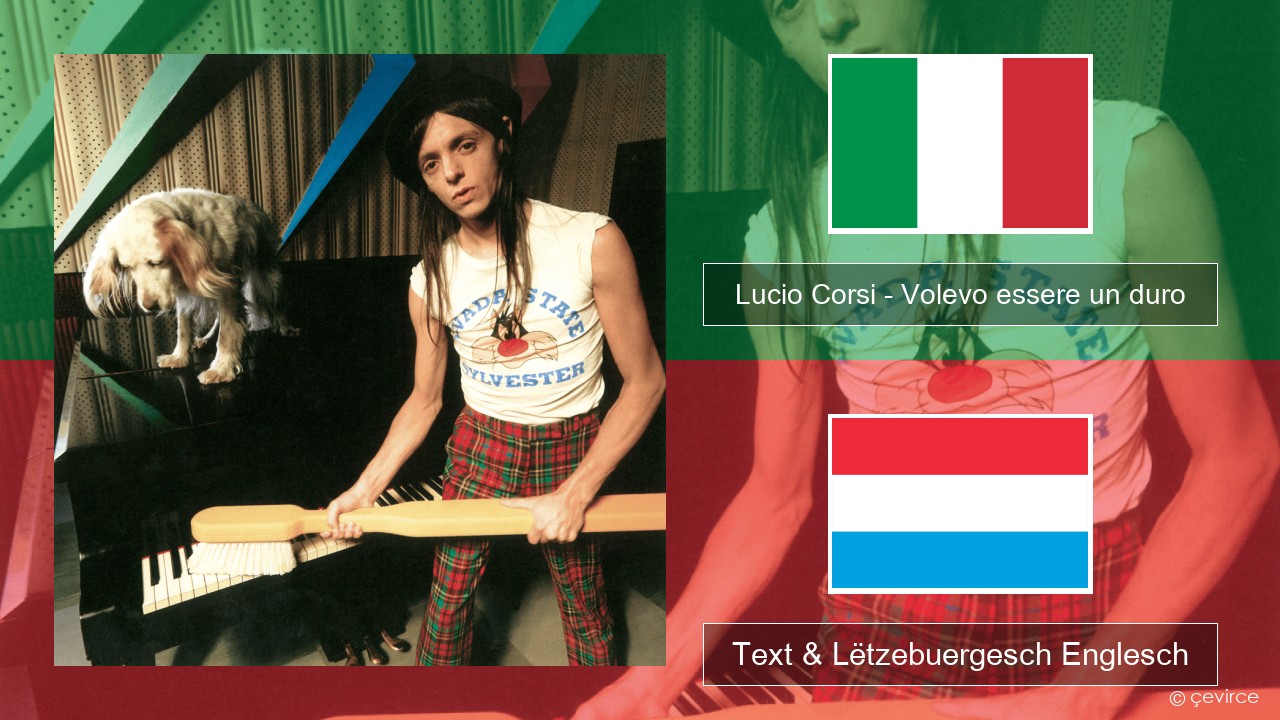 Lucio Corsi – Volevo essere un duro Italienesch Text & Lëtzebuergesch Englesch