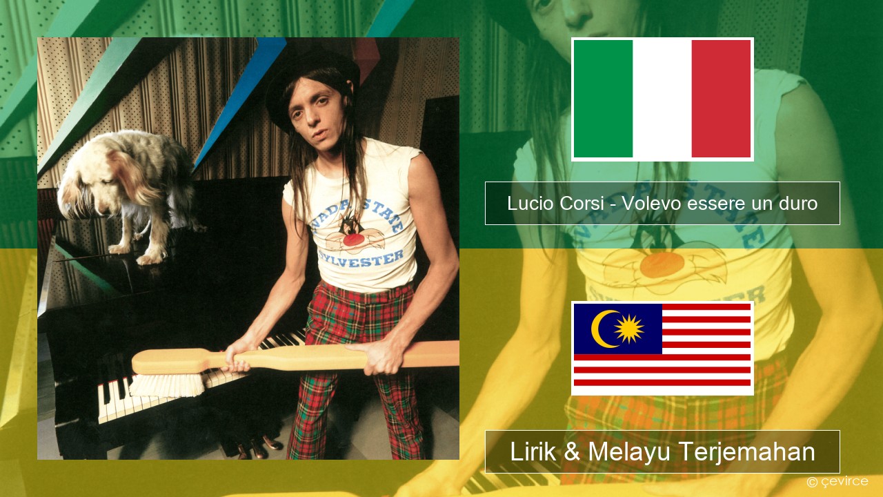 Lucio Corsi – Volevo essere un duro Itali Lirik & Melayu (Malay) Terjemahan